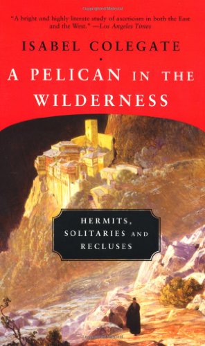 Stock image for A Pelican in the Wilderness: Hermits, Solitaries, and Recluses for sale by Cameron Park Books