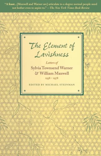 Stock image for The Element of Lavishness: Letters of Sylvia Townsend Warner and William Maxwell 1938-1978 for sale by ThriftBooks-Dallas