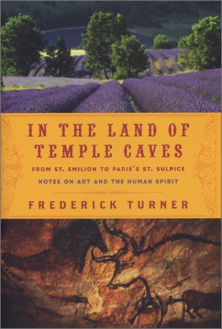 Stock image for IN THE LAND OF TEMPLE CAVES: From St. Emilion to Paris's St. Sulpice : Notes on Art and the Human Spirit for sale by Half Price Books Inc.
