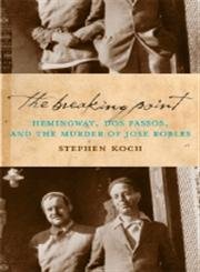 Imagen de archivo de The Breaking Point: Hemingway, Dos Passos, and the Murder of Jose Robles a la venta por OwlsBooks