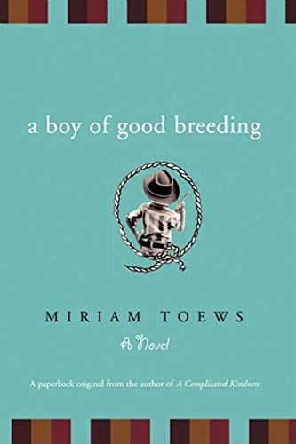 A Boy of Good Breeding: A Novel (9781582433400) by Toews, Miriam