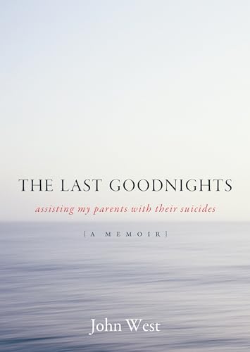 Imagen de archivo de The Last Goodnights : Assisting My Parents with Their Suicides a la venta por Better World Books: West