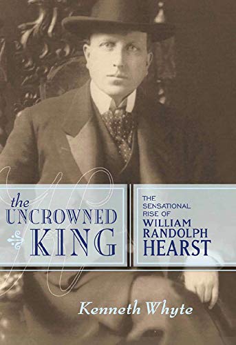 Stock image for The Uncrowned King : The Sensational Rise of William Randolph Hearst for sale by Better World Books: West