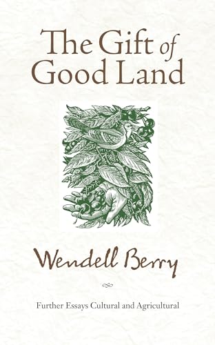 Stock image for The Gift of Good Land: Further Essays Cultural and Agricultural for sale by Lakeside Books