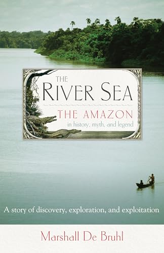 Stock image for The River Sea: The Amazon in History, Myth, and Legend for sale by More Than Words