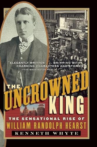 Stock image for The Uncrowned King: The Sensational Rise of William Randolph Hearst for sale by Wonder Book