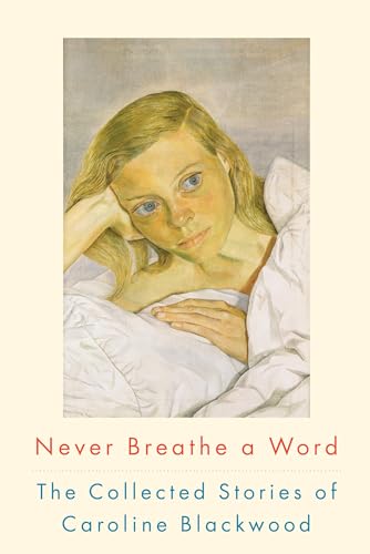 Beispielbild fr Never Breathe a Word : The Collected Stories of Caroline Blackwood zum Verkauf von Better World Books: West