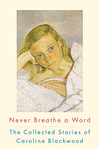 9781582435695: Never Breathe a Word: The Collected Stories of Caroline Blackwood