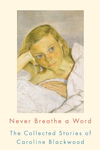 Stock image for Never Breathe a Word : The Collected Stories of Caroline Blackwood for sale by Better World Books: West