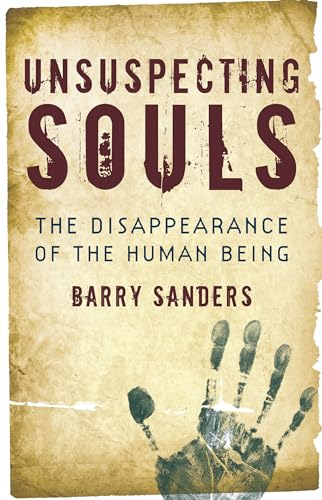 Unsuspecting Souls: The Disappearance of the Human Being (9781582435893) by Sanders, Barry