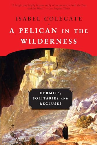Imagen de archivo de A Pelican in the Wilderness: Hermits, Solitaries, and Recluses a la venta por BooksRun