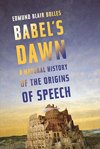 Stock image for Babel's Dawn: A Natural History of the Origins of Speech for sale by Wonder Book
