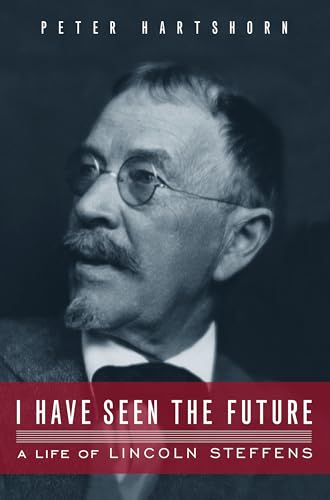 Beispielbild fr I Have Seen the Future: A Life of Lincoln Steffens zum Verkauf von Wonder Book