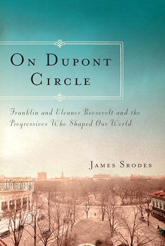 Beispielbild fr On DuPont Circle: Franklin and Eleanor Roosevelt and the Progressives Who Shaped Our World zum Verkauf von ThriftBooks-Dallas