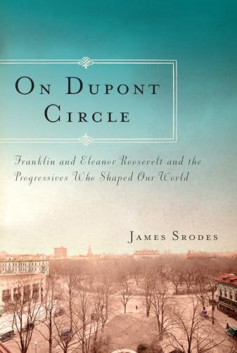 9781582437163: On Dupont Circle: Franklin and Eleanor Roosevelt and the Progressives Who Shaped Our World
