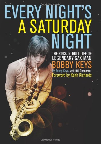 9781582437835: Every Night's a Saturday Night: The Rock 'n' Roll Life of Legendary Sax Man Bobby Keys