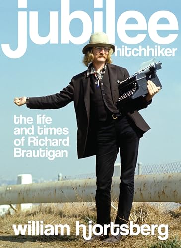 Stock image for Jubilee Hitchhiker: The Life and Times of Richard Brautigan for sale by GF Books, Inc.