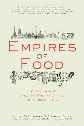 Beispielbild fr Empires of Food: Feast, Famine, and the Rise and Fall of Civilizations zum Verkauf von Goodwill