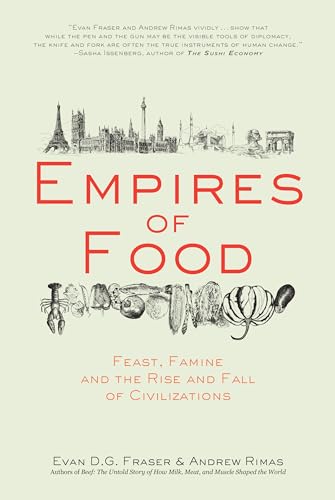 Imagen de archivo de Empires of Food: Feast, Famine, and the Rise and Fall of Civilizations a la venta por Goodwill