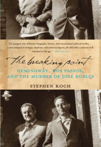 Imagen de archivo de The Breaking Point: Hemingway, Dos Passos, and the Murder of Jose Robles a la venta por SecondSale