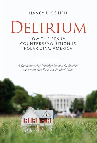 Stock image for Delirium : The Politics of Sex in America for sale by Better World Books