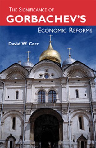 The Significance of Gorbachev's Economic Reforms (9781582440316) by Carr, David