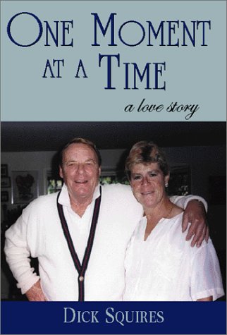 Stock image for ONE MOMENT AT A TIME, A LOVE STORY, THE SIMPLE INGREDIENTS FOR A HAPPY LIFE AND LASTING MARRIAGE-----Signed------ for sale by Melanie Nelson Books
