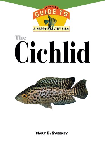 Imagen de archivo de The Cichlid: An Owner'S Guide to a Happy Healthy Fish (Happy Healthy Pet, 77) a la venta por SecondSale