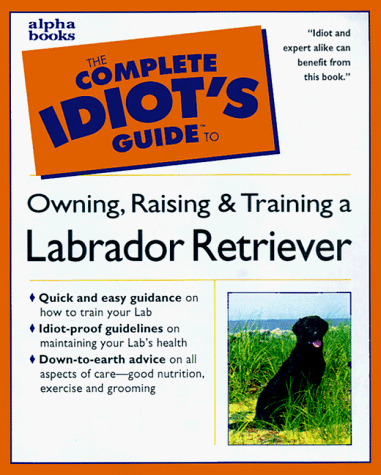 Beispielbild fr The Complete Idiot's Guide to Labrador Retrievers zum Verkauf von Wonder Book