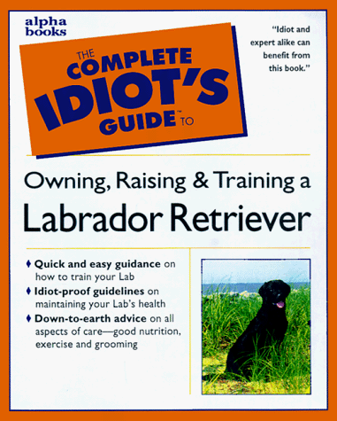 Stock image for The Complete Idiot's Guide to Labrador Retrievers for sale by SecondSale