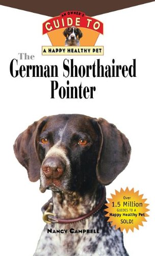 Beispielbild fr The German Shorthaired Pointer : An Owner's Guide to a Happy Healthy Pet zum Verkauf von Better World Books