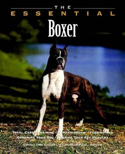 Stock image for The Essential Boxer: Total Care, Training, Companionship, Feeding and Grooming Your Dog, Keeping Your Pet Healthy for sale by Black and Read Books, Music & Games