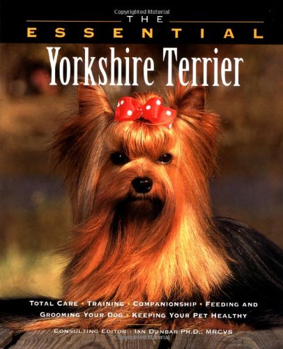 Stock image for Essential Yorkshire Terrier : Total Care, Training, Companionship, Feeding and Grooming Your Dog, Keeping Your Pet Healthy for sale by The Book Merchant, LLC