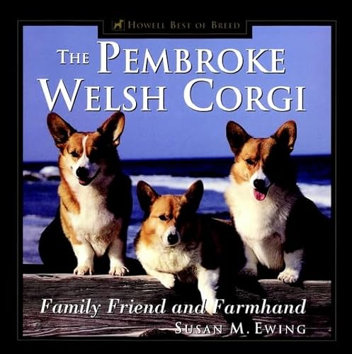 Stock image for The Pembroke Welsh Corgi: Family Friend and Farmhand (Howell Best of Breed) for sale by Ergodebooks