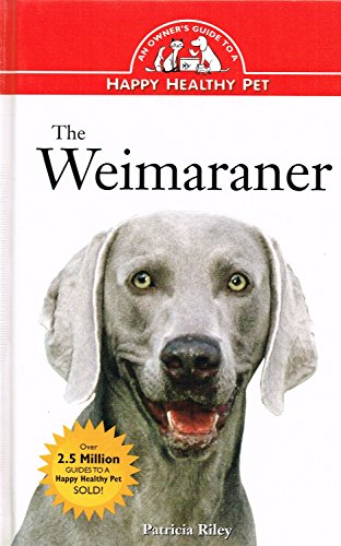 Stock image for The Weimaraner: An Owner's Guide to a Happy Healthy Pet (Your Happy Healthy P, 13) for sale by SecondSale