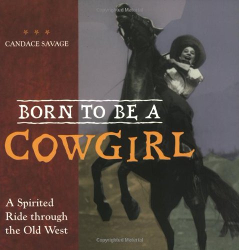 Beispielbild fr Born to Be a Cowgirl: A Spirited Ride Through the Old West zum Verkauf von Wonder Book