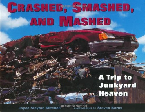 Beispielbild fr Crashed, Smashed, and Mashed: A Trip to Junkyard Heaven zum Verkauf von ThriftBooks-Dallas