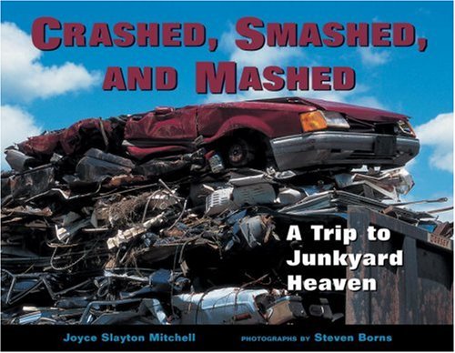 Beispielbild fr Crashed, Smashed, and Mashed : A Trip to Junkyard Heaven zum Verkauf von Better World Books