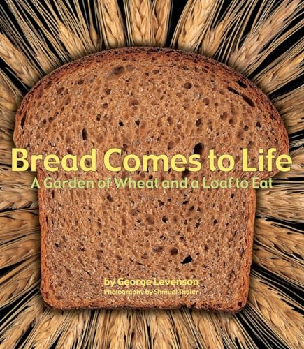 Beispielbild fr Bread Comes to Life: A Garden of Wheat and a Loaf to Eat zum Verkauf von Goodwill of Colorado