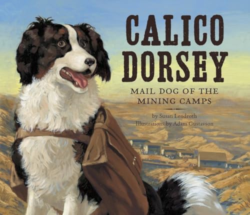 Beispielbild fr Calico Dorsey: Mail Dog of the Mining Camps zum Verkauf von ThriftBooks-Dallas