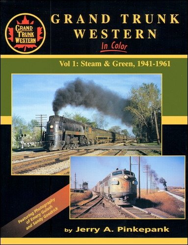 9781582481128: Grand Trunk Western in Color, Vol. 1: Steam & Green 1941-1961