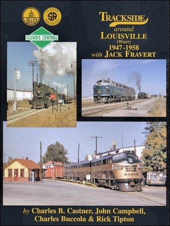 Trackside around Louisville (West) 1947-1958 with Jack Fravert (9781582481869) by Charles Castner; John Campbell; Charles Buccola; Rick Tipton