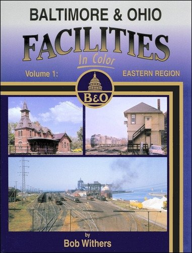 9781582482439: Baltimore & Ohio Facilities in Color, Vol. 1: Eastern Region