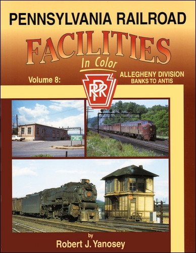 9781582482897: Pennsylvania Railroad Facilities in Color, Vol. 8: Allegheny Division, Banks to Antis