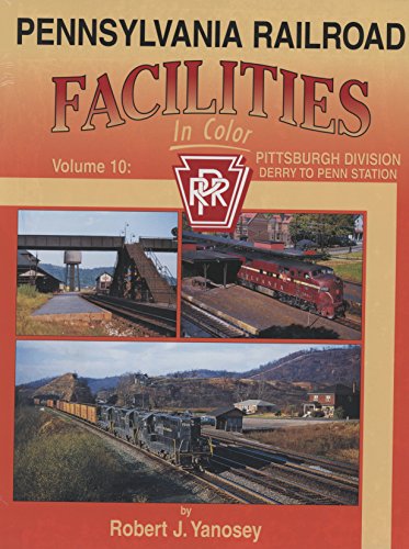 9781582483054: Pennsylvania Railroad Facilities in Color, Vol. 10: Pittsburgh Division, Derry to Penn Station