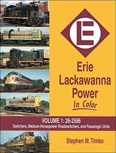 9781582483917: Erie Lackawanna Power in Color, Vol. 1: Switchers, Medium HP Roadswitchers, and Passenger Units