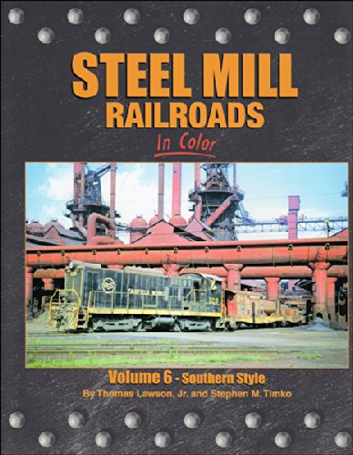 Beispielbild fr Steel Mills Railroads in Color, Vol. 6: Southern Style zum Verkauf von Wonder Book