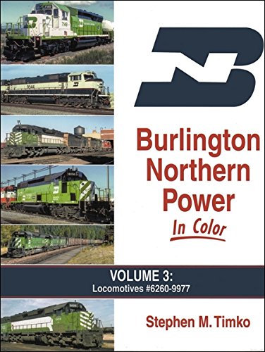 9781582484549: Burlington Northern Power In Color Volume 3: Locomotives #6260-9977 by Stephe...
