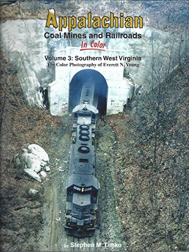 Stock image for Appalachian Coal Mines and Railroads In Color Vol 3: Southern West Virginia, the color photography of Everett Young for sale by GF Books, Inc.