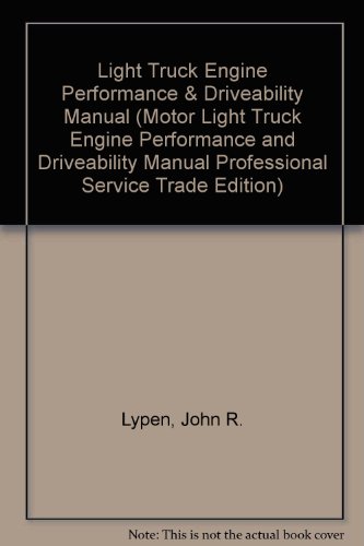 Light Truck Engine Performance & Driveability Manual (Motor Light Truck Engine Performance and Driveability Manual, 5th Ed) (9781582510194) by John R. Lypen